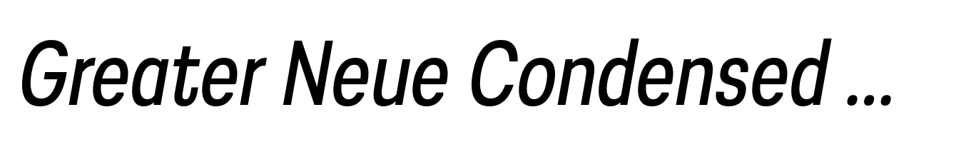 Greater Neue Condensed Condensed News Italic